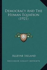 Democracy And The Human Equation (1921) - Alleyne Ireland (author)