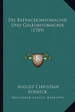 Die Batrachomyomachie Und Galeomyomachie (1789) - August Christian Borbeck