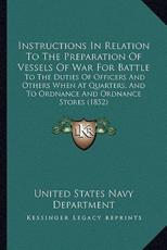 Instructions In Relation To The Preparation Of Vessels Of War For Battle - United States Navy Department (other)