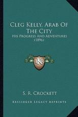Cleg Kelly, Arab Of The City - S R Crockett (author)