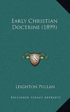 Early Christian Doctrine (1899) - Leighton Pullan (author)
