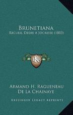 Brunetiana - Armand H Ragueneau De La Chainaye (author)