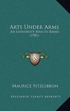 Arts Under Arms - Maurice Fitzgibbon (author)