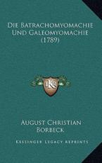 Die Batrachomyomachie Und Galeomyomachie (1789) - August Christian Borbeck