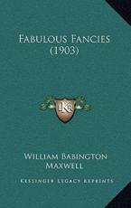 Fabulous Fancies (1903) - William Babington Maxwell (author)