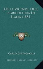 Delle Vicende Dell' Agricoltura In Italia (1881) - Carlo Bertagnolli (author)