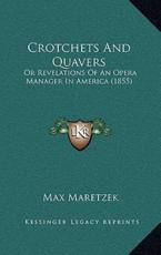 Crotchets And Quavers - Max Maretzek (author)