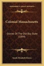 Colonial Massachusetts - Sarah Elizabeth Dawes (author)