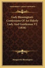 Lady Blessington's Confessions Of An Elderly Lady And Gentleman V2 (1838) - Marguerite Blessington (author)