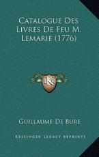 Catalogue Des Livres De Feu M. Lemarie (1776) - Guillaume De Bure (editor)