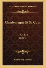 Charlemagne Et Sa Cour - Barthelemy Haureau