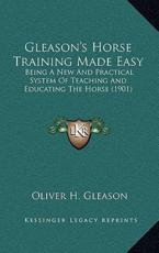 Gleason's Horse Training Made Easy - Oliver H Gleason (author)