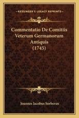 Commentatio De Comitiis Veterum Germanorum Antiquis (1745) - Joannes Jacobus Sorberus (author)