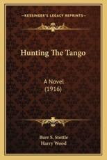 Hunting The Tango - Burr S Stottle (author), Harry Wood (illustrator)