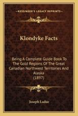 Klondyke Facts - Joseph Ladue (author)