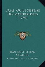 L'Ame, Ou Le Sisteme Des Materialistes (1759) - Jean Jouve Et Jean Challiol (author)
