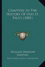 Chapters In The History Of Old St. Paul's (1881) - William Sparrow Simpson (author)