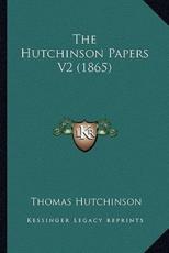 The Hutchinson Papers V2 (1865) - Thomas Hutchinson (author)