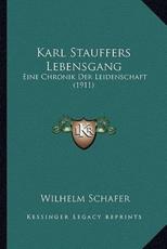 Karl Stauffers Lebensgang - Wilhelm Schafer