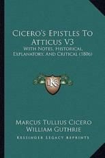 Cicero's Epistles To Atticus V3 - Marcus Tullius Cicero (author), William Guthrie (translator)