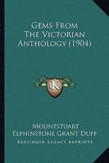 Gems From The Victorian Anthology (1904) - Mountstuart Elphinstone Grant Duff (editor)