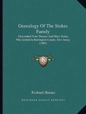 Genealogy Of The Stokes Family - Richard Haines (editor)