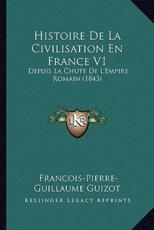 Histoire De La Civilisation En France V1 - Francois Pierre Guilaume Guizot