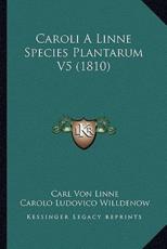 Caroli A Linne Species Plantarum V5 (1810) - Carl Von Linne (author), Carolo Ludovico Willdenow (editor)