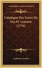 Catalogue Des Livres De Feu M. Lemarie (1776) - Guillaume De Bure (editor)