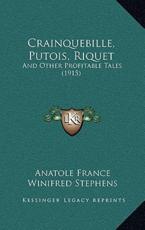 Crainquebille, Putois, Riquet - Anatole France, Winifred Stephens (translator)