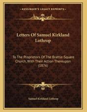 Letters Of Samuel Kirkland Lothrop - Samuel Kirkland Lothrop (author)