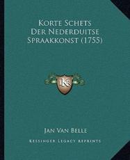 Korte Schets Der Nederduitse Spraakkonst (1755) - Jan Van Belle (author)