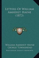 Letters Of William Amherst Hayne (1873) - William Amherst Hayne, George Townshend (introduction)