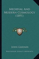 Medieval And Modern Cosmology (1891) - John Gmeiner (author)