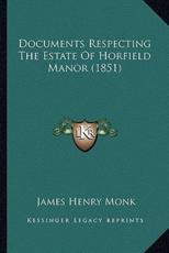 Documents Respecting The Estate Of Horfield Manor (1851) - James Henry Monk (foreword)