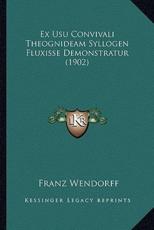 Ex Usu Convivali Theognideam Syllogen Fluxisse Demonstratur (1902) - Franz Wendorff