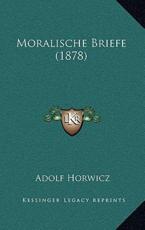 Moralische Briefe (1878) - Adolf Horwicz (author)