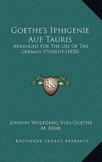 Goethe's Iphigenie Auf Tauris - Johann Wolfgang Von Goethe (author), M Behr (editor)