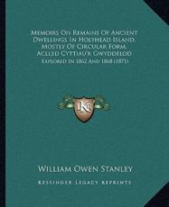 Memoirs On Remains Of Ancient Dwellings In Holyhead Island, Mostly Of Circular Form, Aclled Cyttiau'r Gwyddelod - William Owen Stanley
