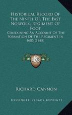 Historical Record Of The Ninth Or The East Norfolk, Regiment Of Foot - Richard Cannon (editor)