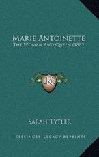 Marie Antoinette - Sarah Tytler (author)