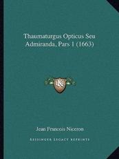 Thaumaturgus Opticus Seu Admiranda, Pars 1 (1663) - Jean Francois Niceron