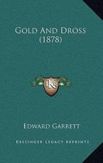 Gold And Dross (1878) - Edward Garrett (author)