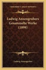 Ludwig Anzengrubers Gesammelte Werke (1898) - Ludwig Anzengruber