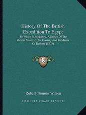 History Of The British Expedition To Egypt - Robert Thomas Wilson