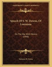 Speech Of S. W. Downs, Of Louisiana - Solomon W Downs (author)