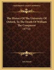 The History Of The University Of Oxford, To The Death Of William The Conqueror (1772) - John Pechell