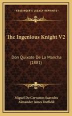 The Ingenious Knight V2 - Miguel De Cervantes Saavedra, Alexander James Duffield (translator)