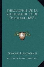 Philosophie De La Vie Humaine Et De L'Histoire (1853) - Edmond Plantagenet (author)