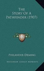 The Story Of A Pathfinder (1907) - Philander Deming (author)